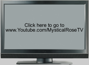 Go to Youtube to see Mystical Rose TV